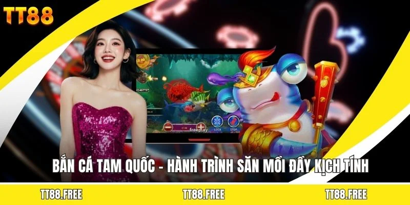 Bắn Cá Tam Quốc - Hành Trình Săn Mồi Đầy Kịch Tính