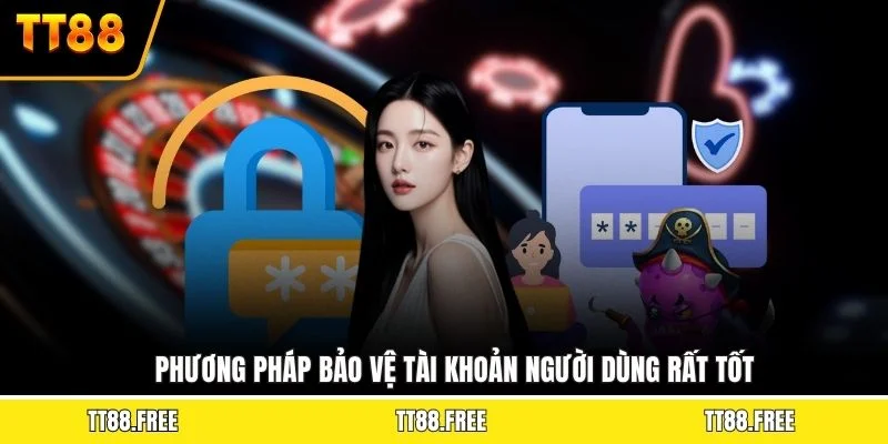 Phương pháp bảo vệ tài khoản người dùng rất tốt