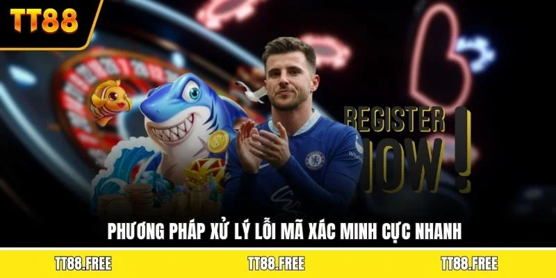 Phương pháp xử lý lỗi mã xác minh cực nhanh