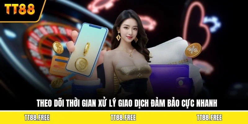 Theo dõi thời gian xử lý giao dịch đảm bảo cực nhanh